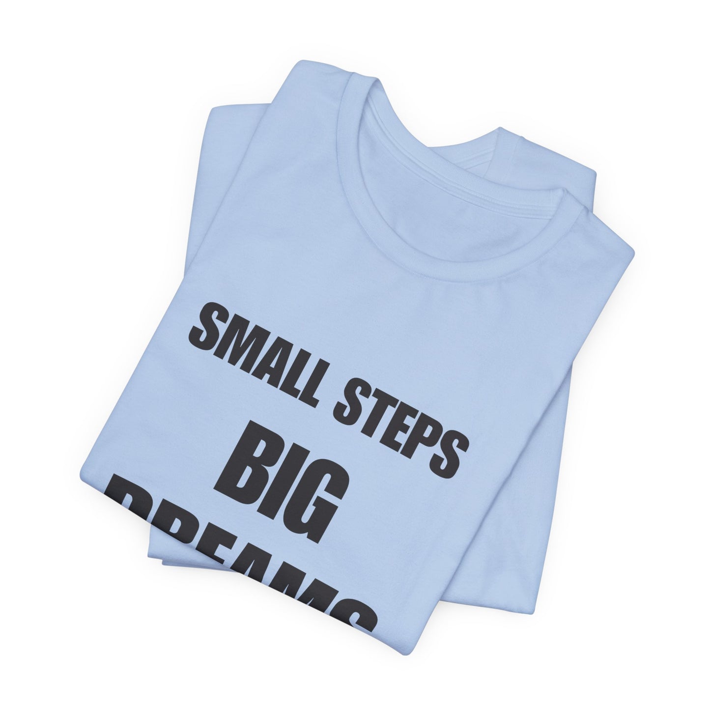 Inspiring Quote Tee: Small Steps Big Dreams