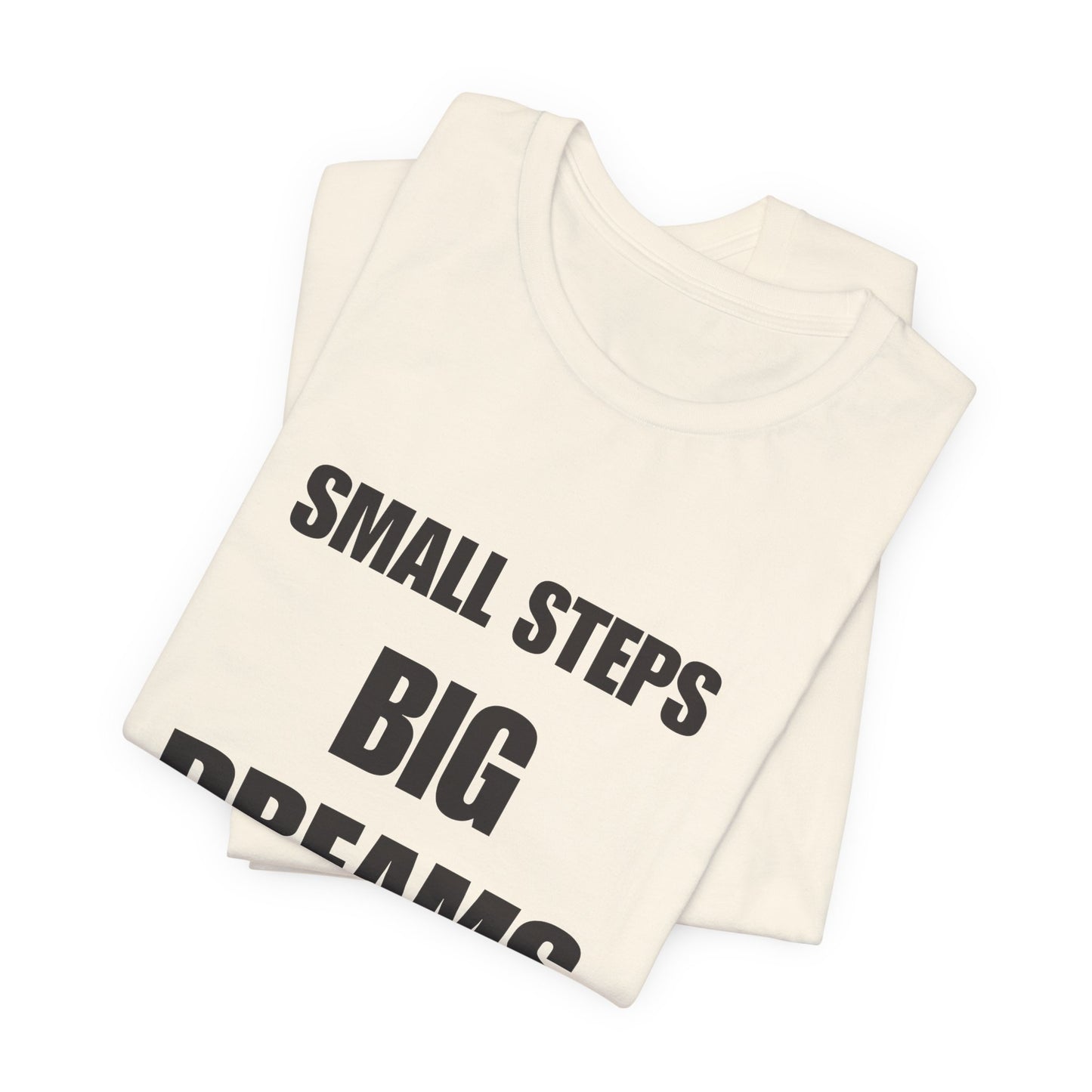 Inspiring Quote Tee: Small Steps Big Dreams