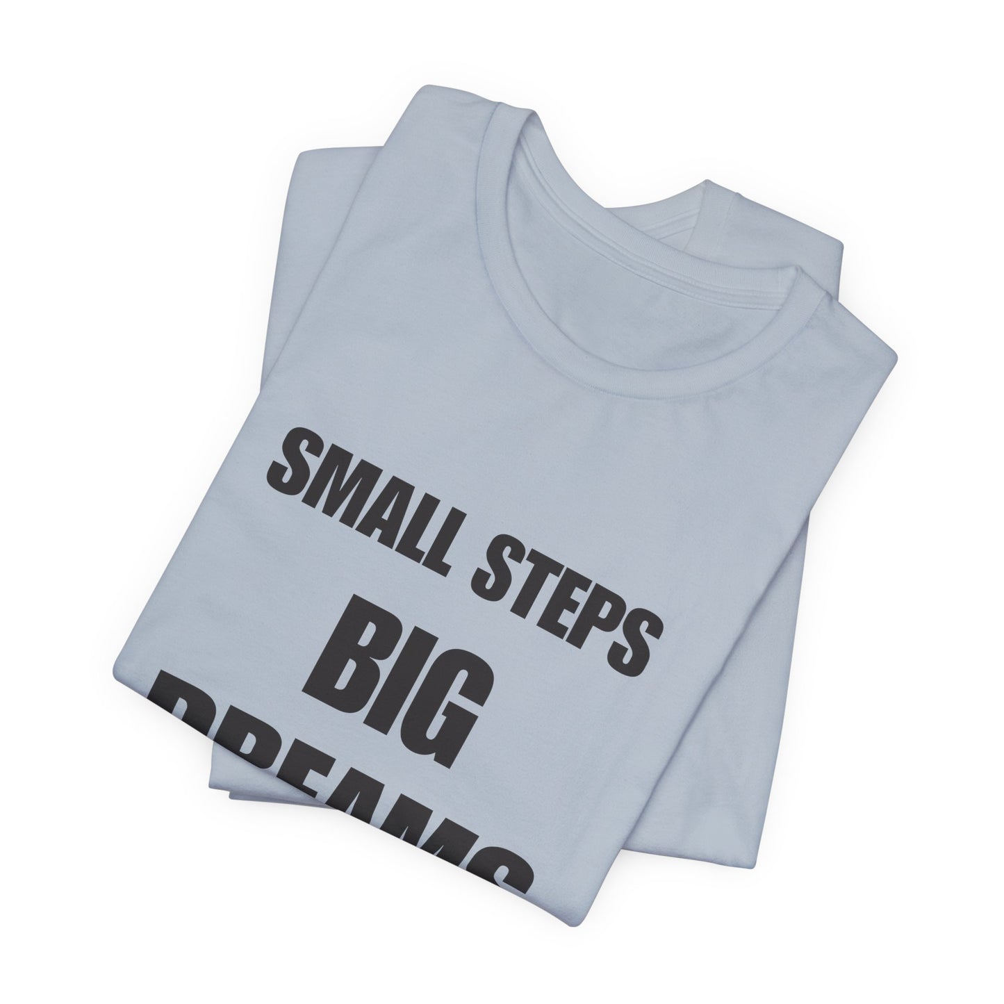 Inspiring Quote Tee: Small Steps Big Dreams