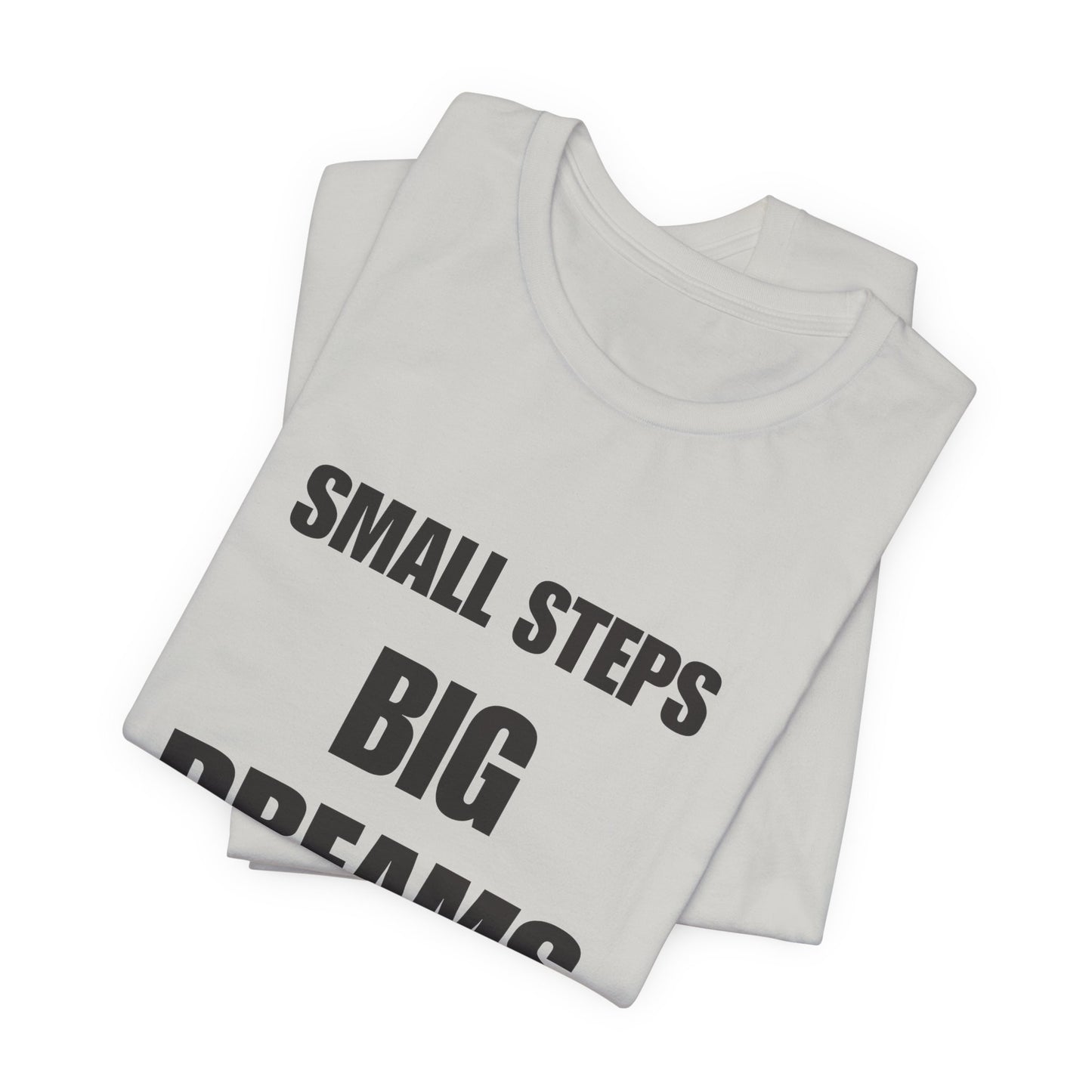 Inspiring Quote Tee: Small Steps Big Dreams