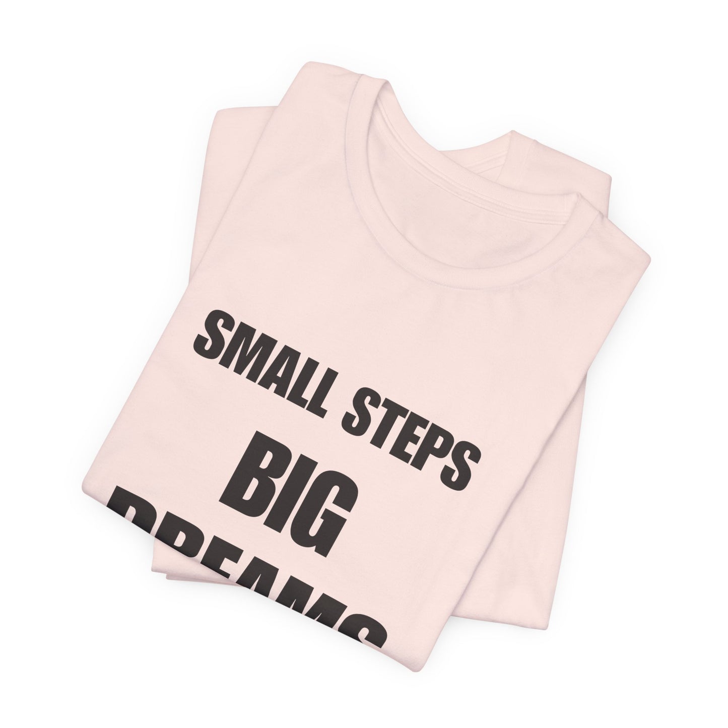 Inspiring Quote Tee: Small Steps Big Dreams