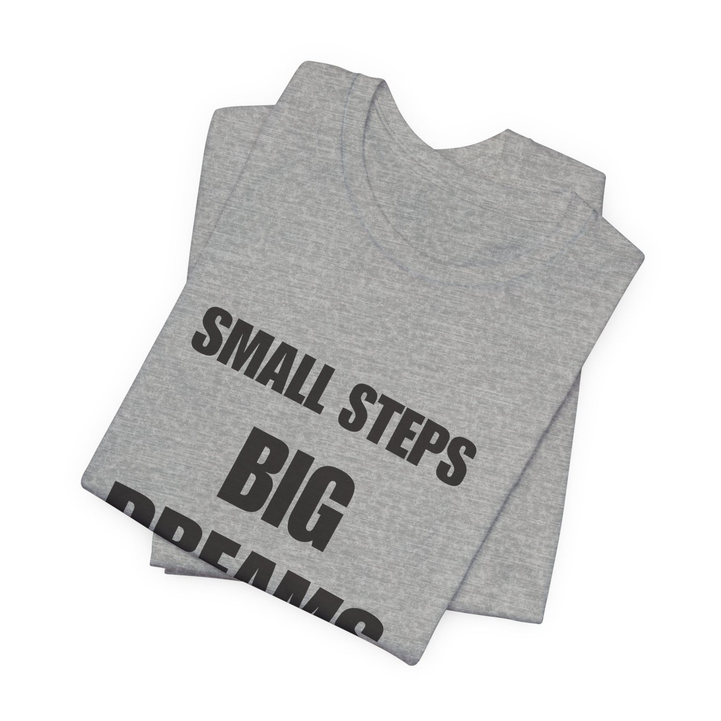 Inspiring Quote Tee: Small Steps Big Dreams