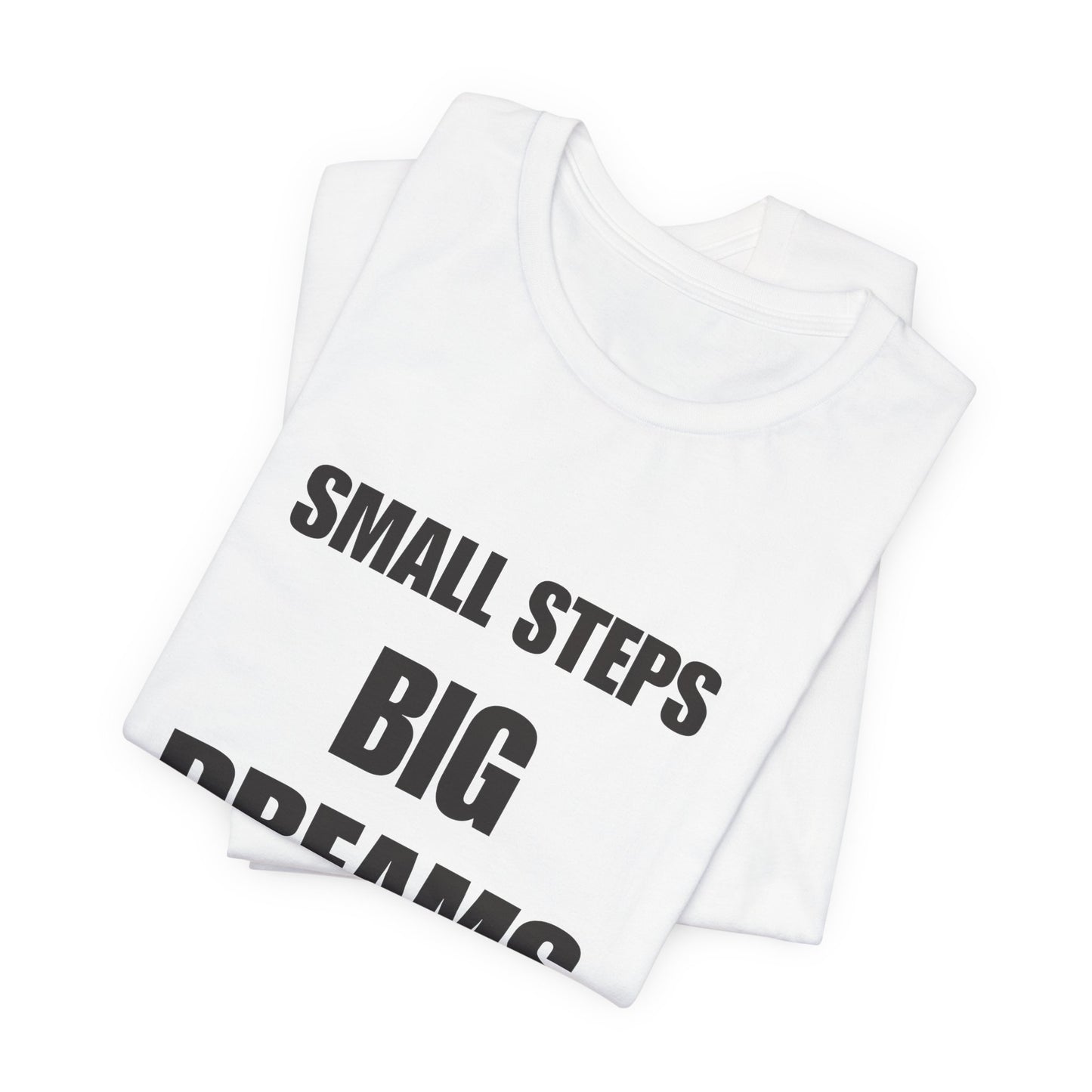 Inspiring Quote Tee: Small Steps Big Dreams
